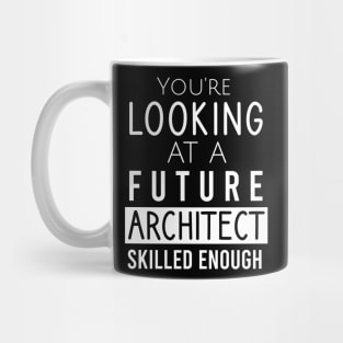 You're looking at a future architect skilled enough Mug